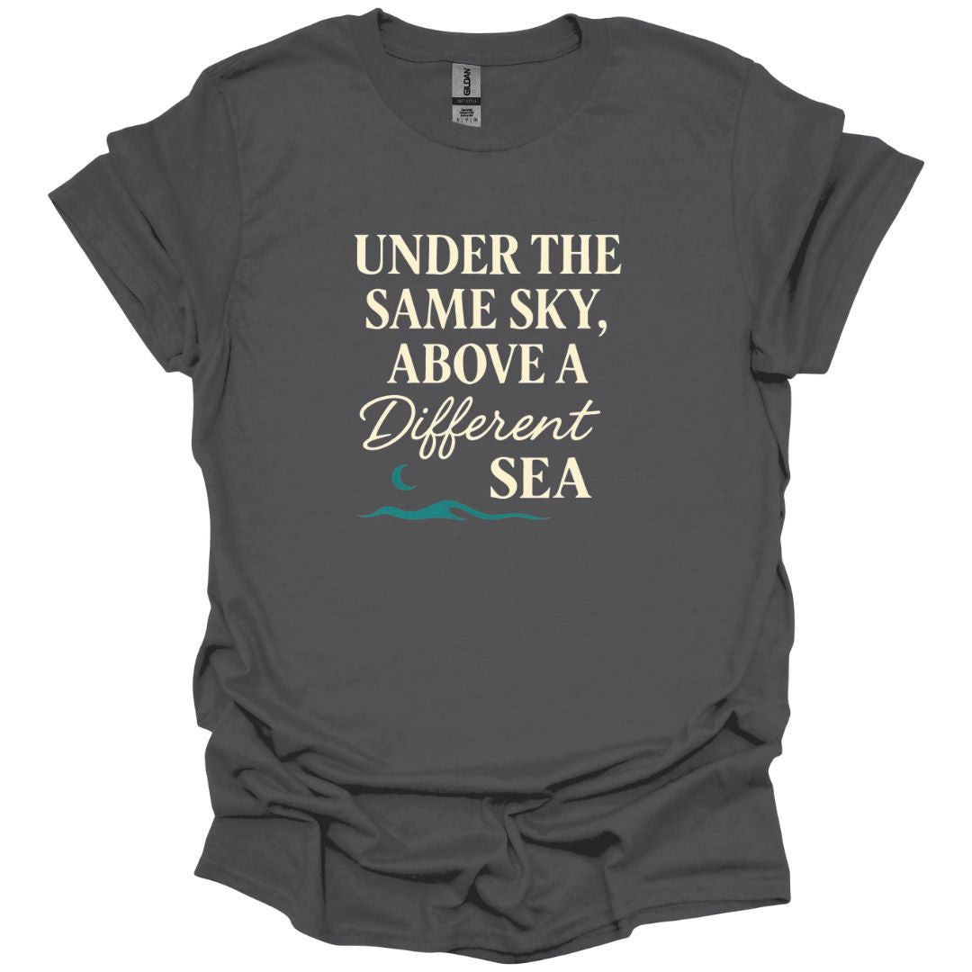 Under the same Sky Above a Different Sea T-Shirt