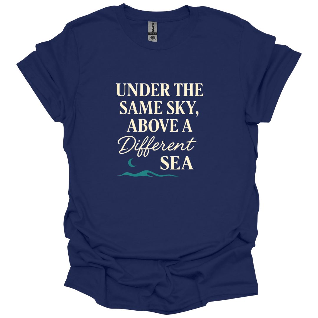 Under the same Sky Above a Different Sea T-Shirt