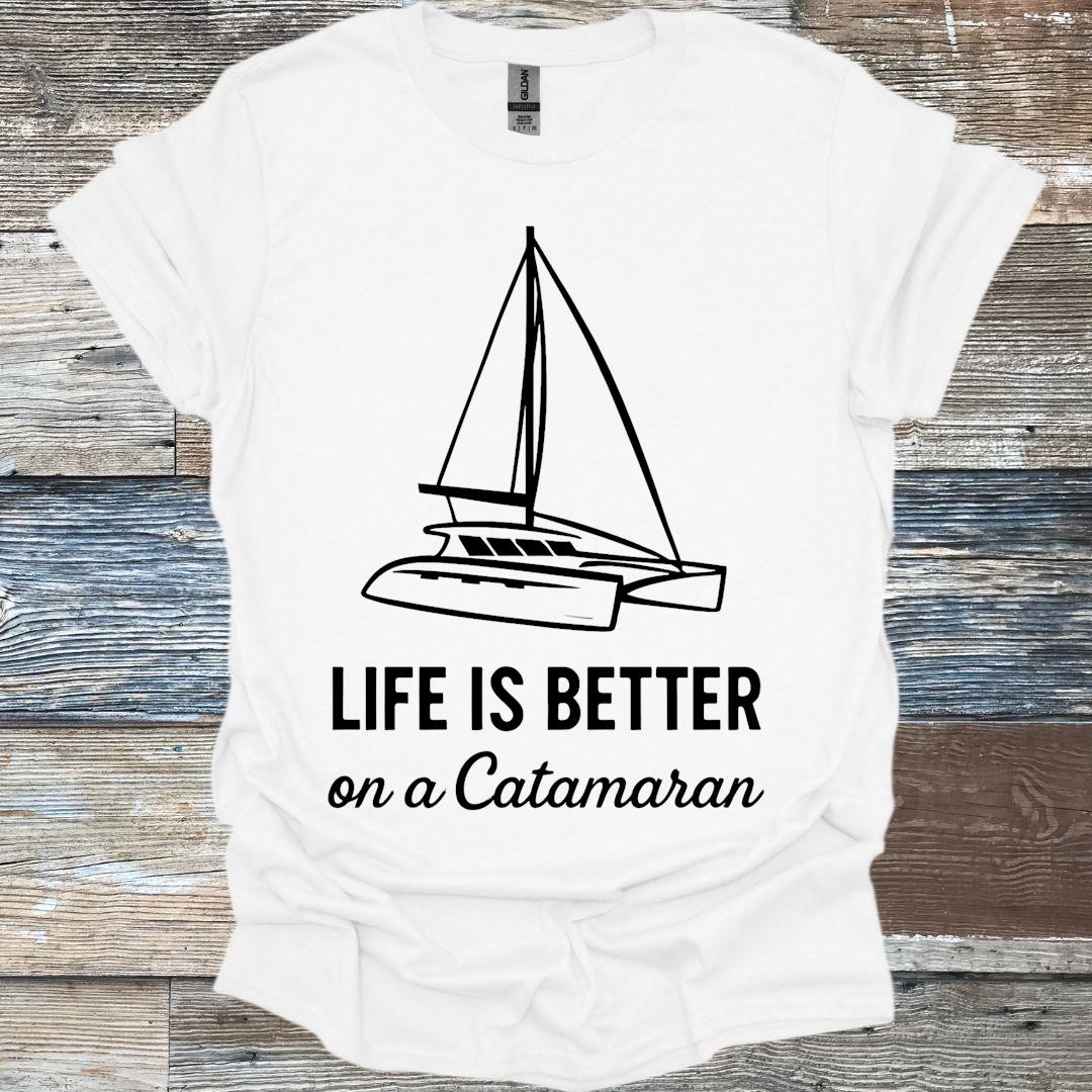 Life is Better on a Catamaran T-Shirt