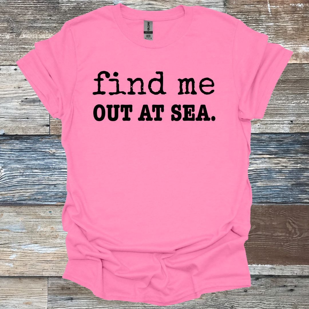 Find Me Out At Sea. T-Shirt