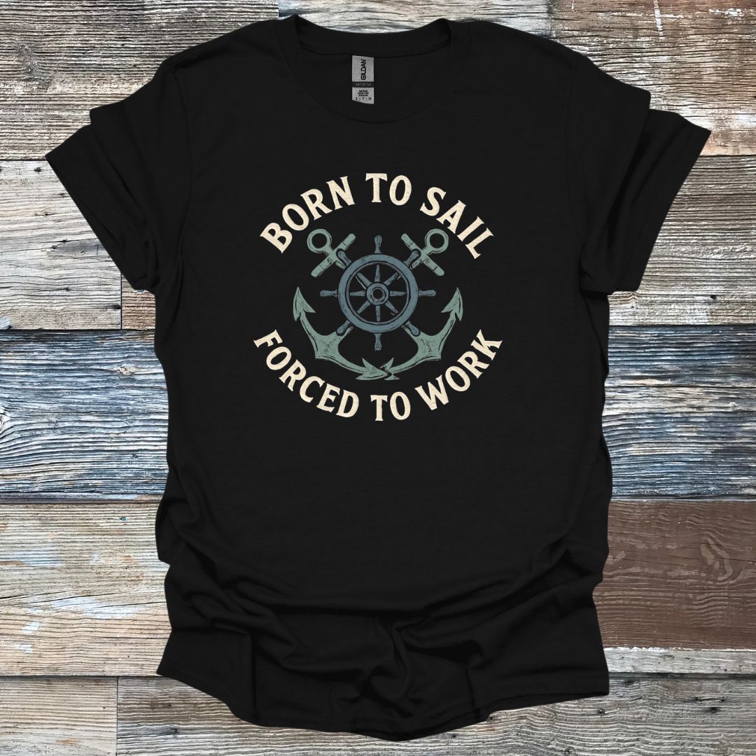 Born to Sail Forced to Work T-Shirt