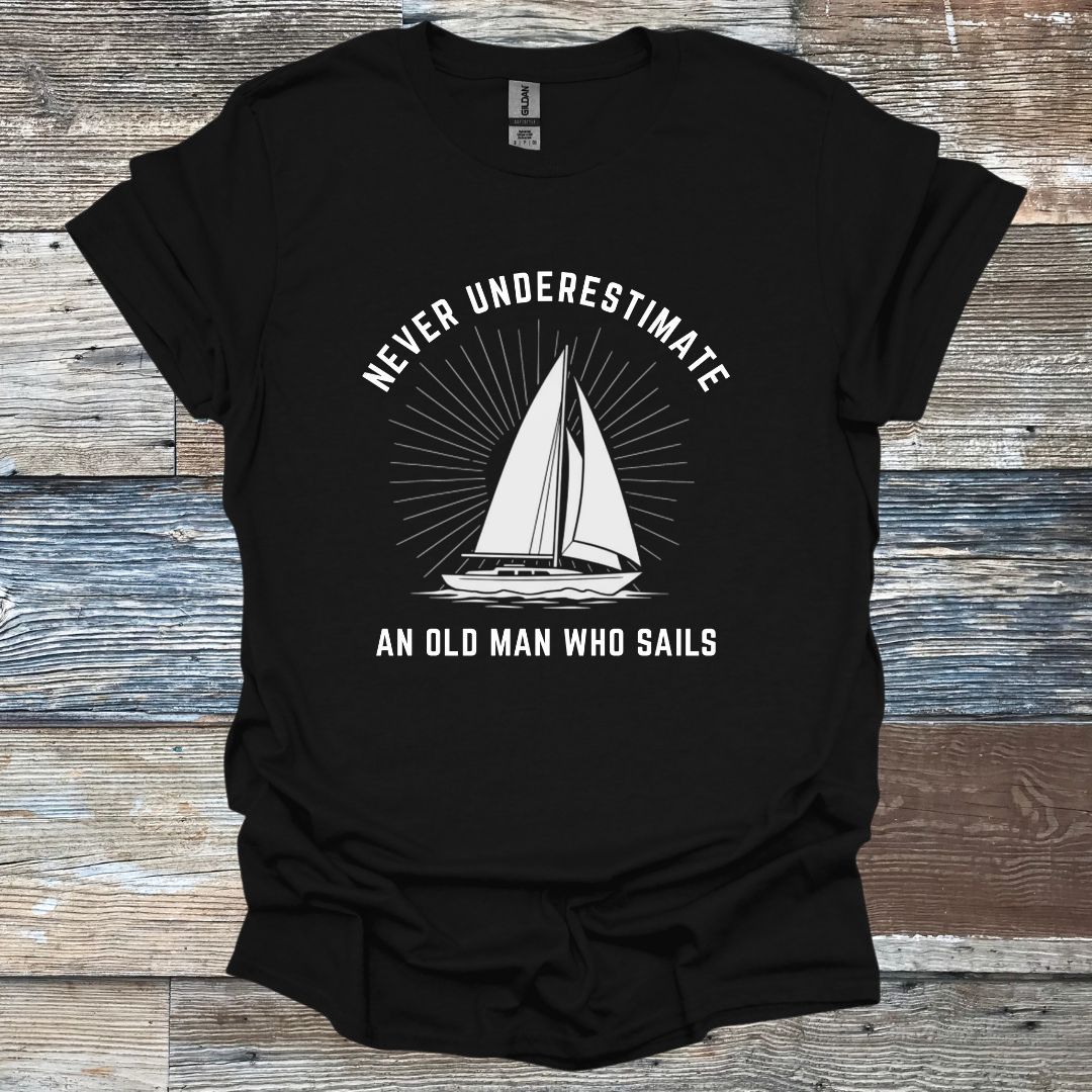 Never Underestimate An Old Man Who Sails T-Shirt