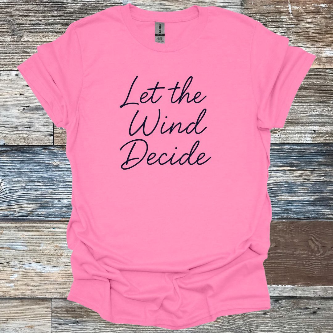 Let the Wind Decide T-Shirt