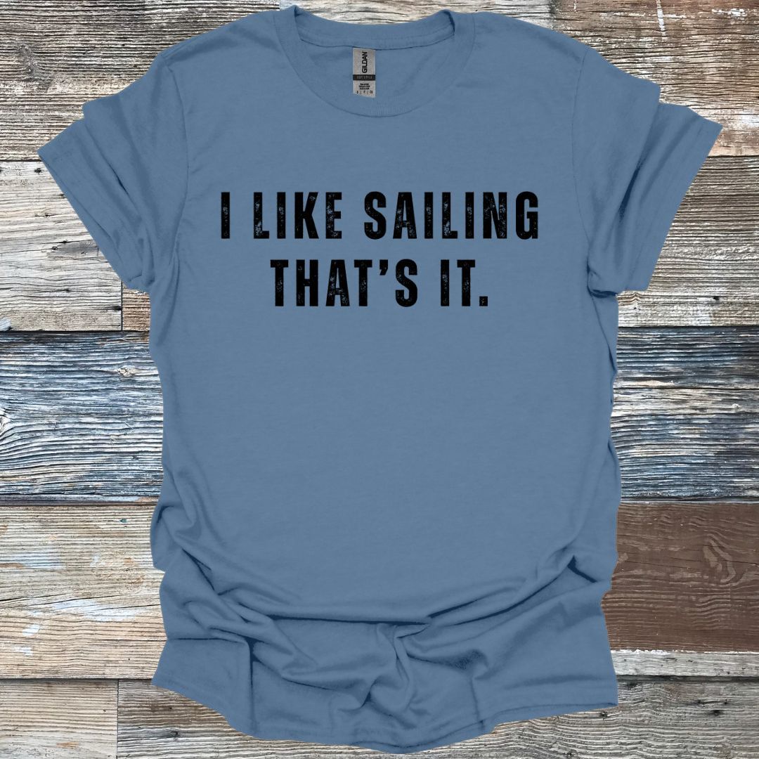 I Like Sailing That's It T-Shirt