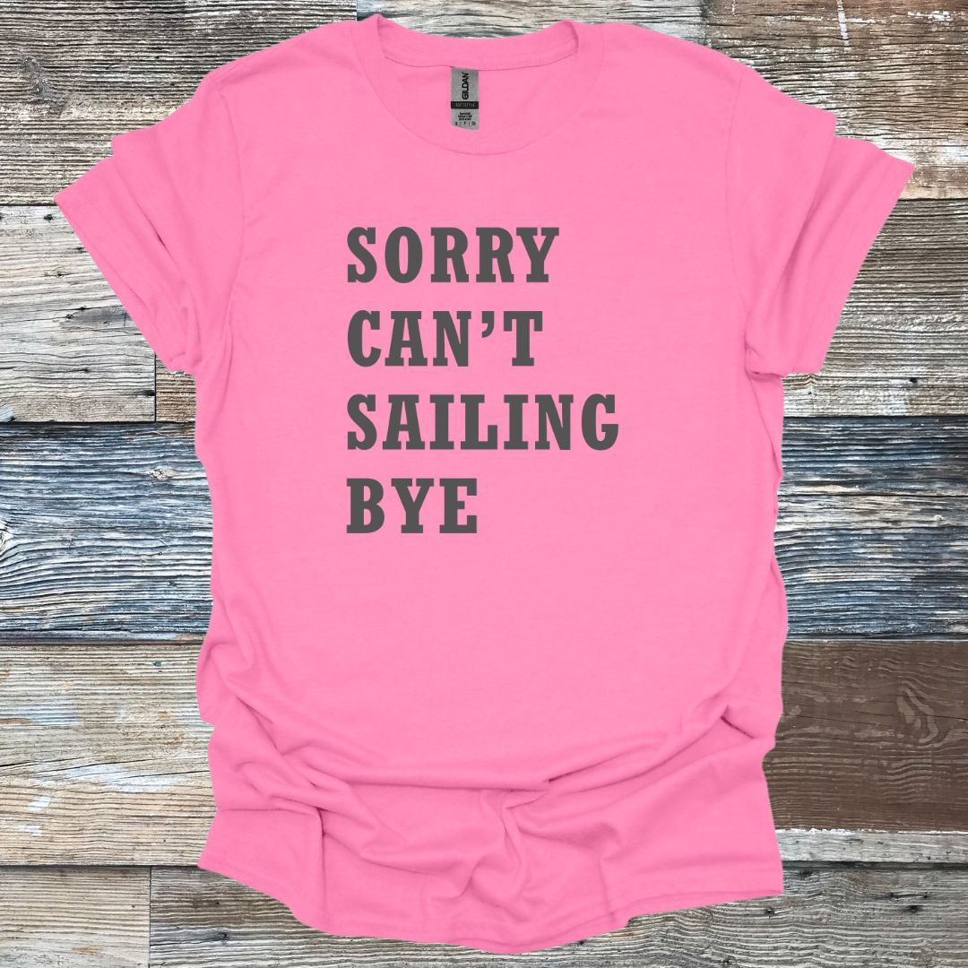 Sorry Can't Sailing Bye T-Shirt