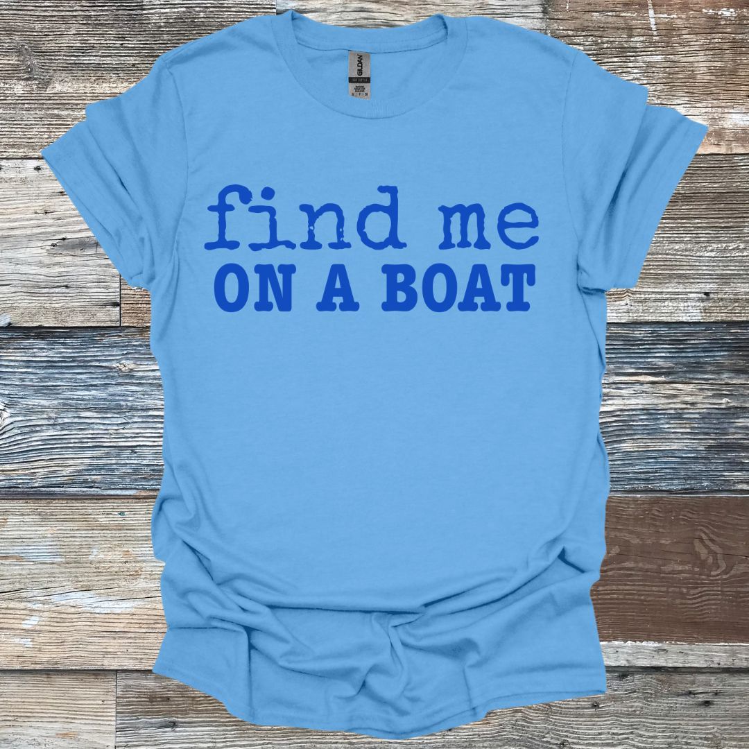 Find Me On A Boat T-Shirt