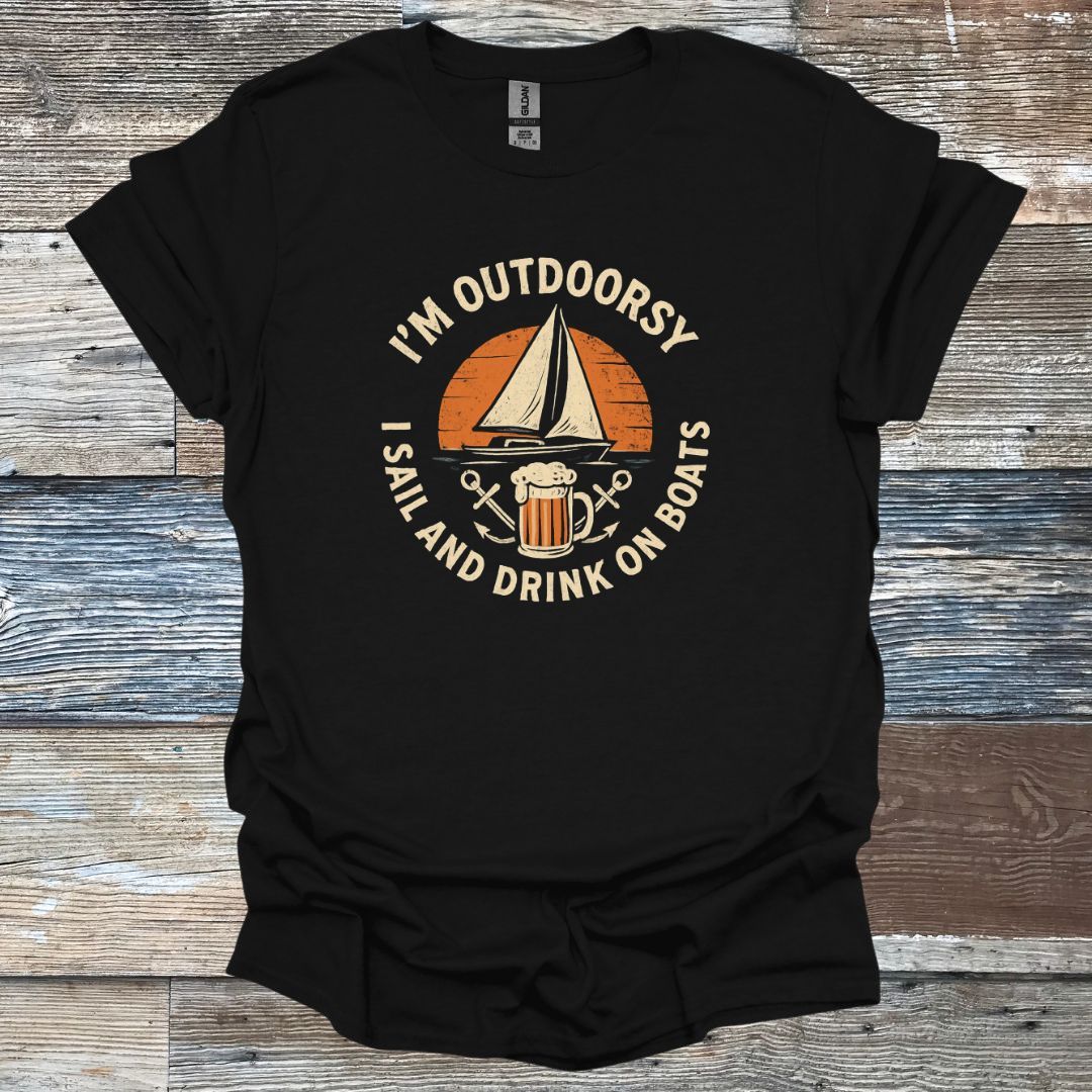 I'm Outdoorsy I Sail and Drink on Boats T-Shirt