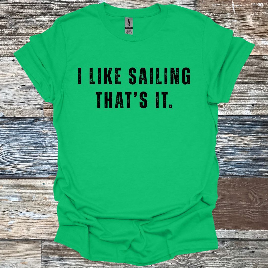 I Like Sailing That's It T-Shirt