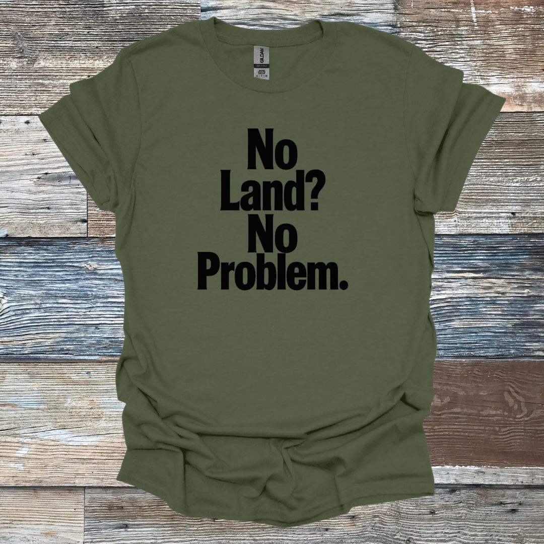 No Land? No Problem T-Shirt