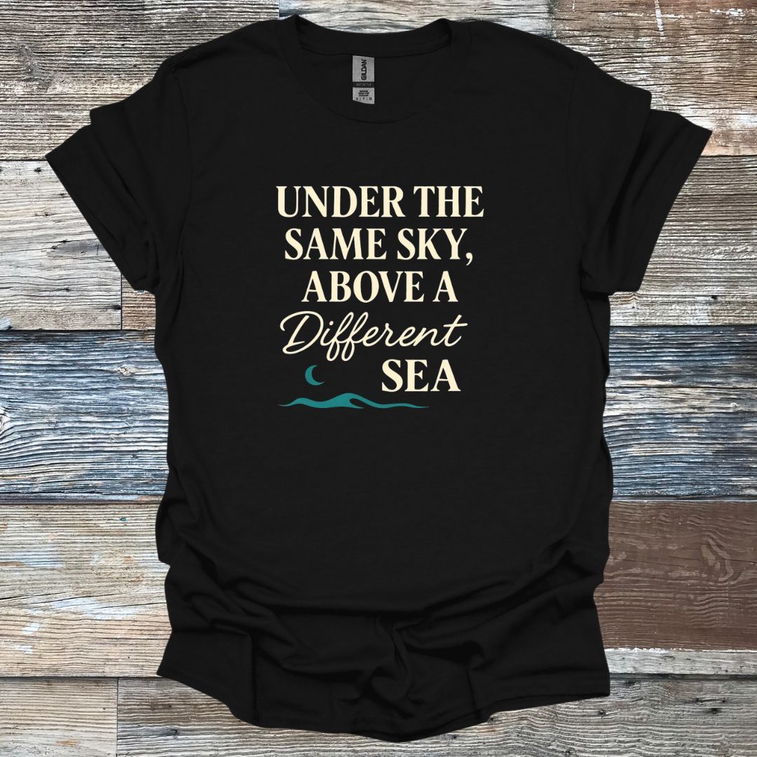 Under the same Sky Above a Different Sea T-Shirt
