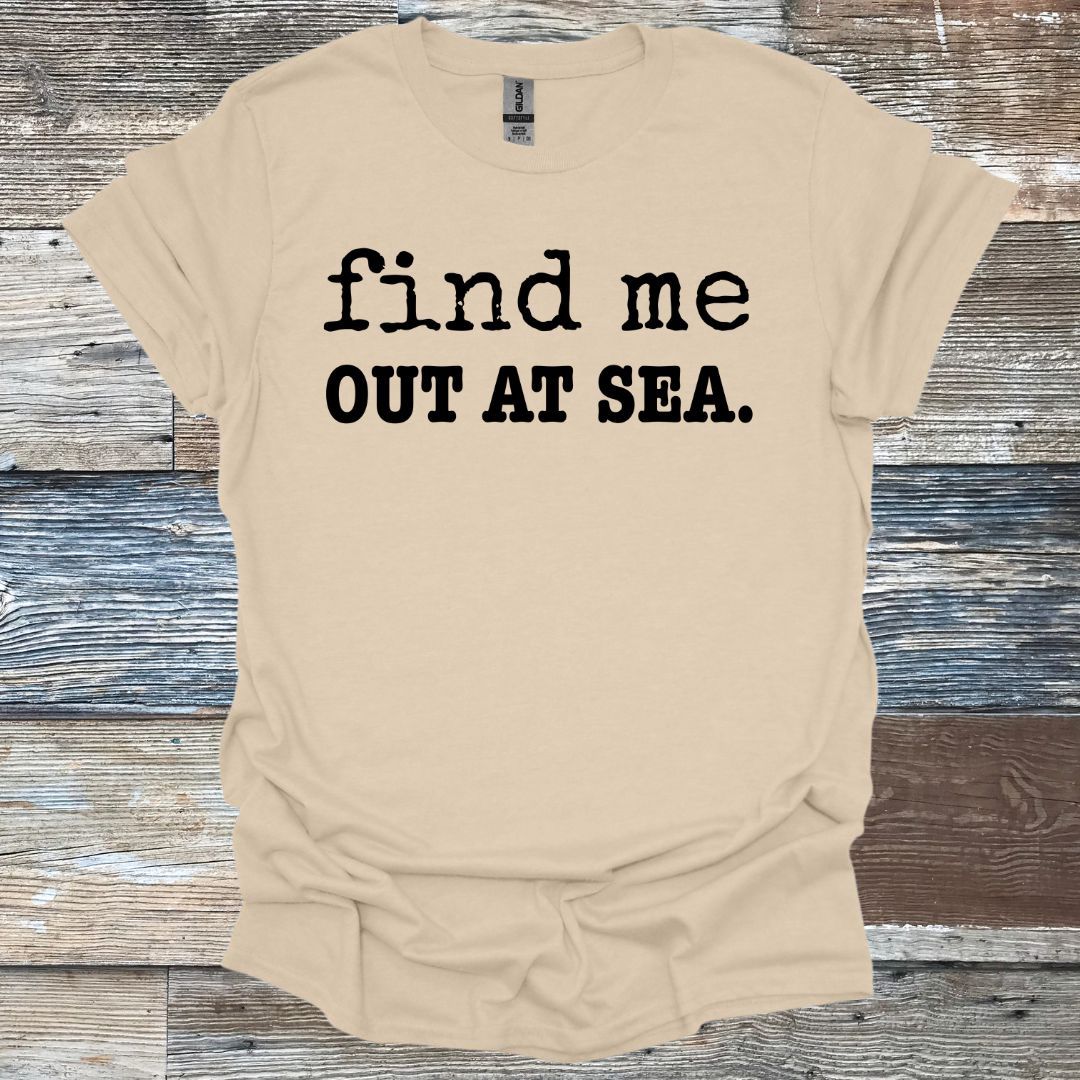 Find Me Out At Sea. T-Shirt