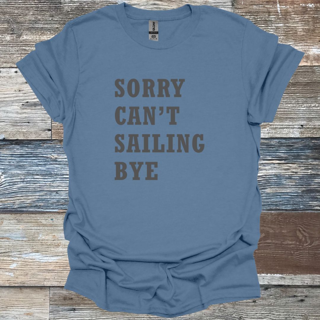 Sorry Can't Sailing Bye T-Shirt