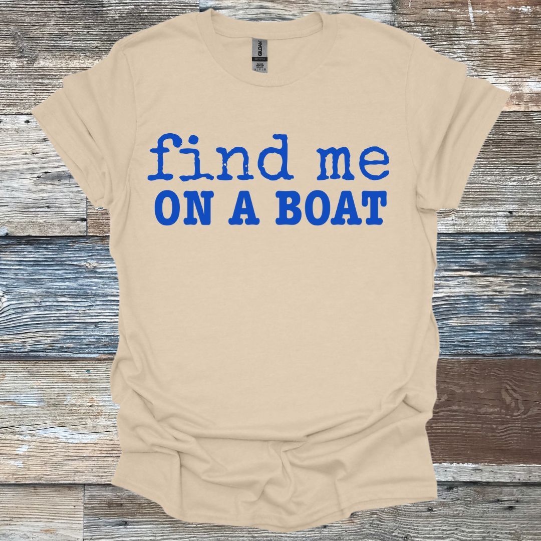 Find Me On A Boat T-Shirt