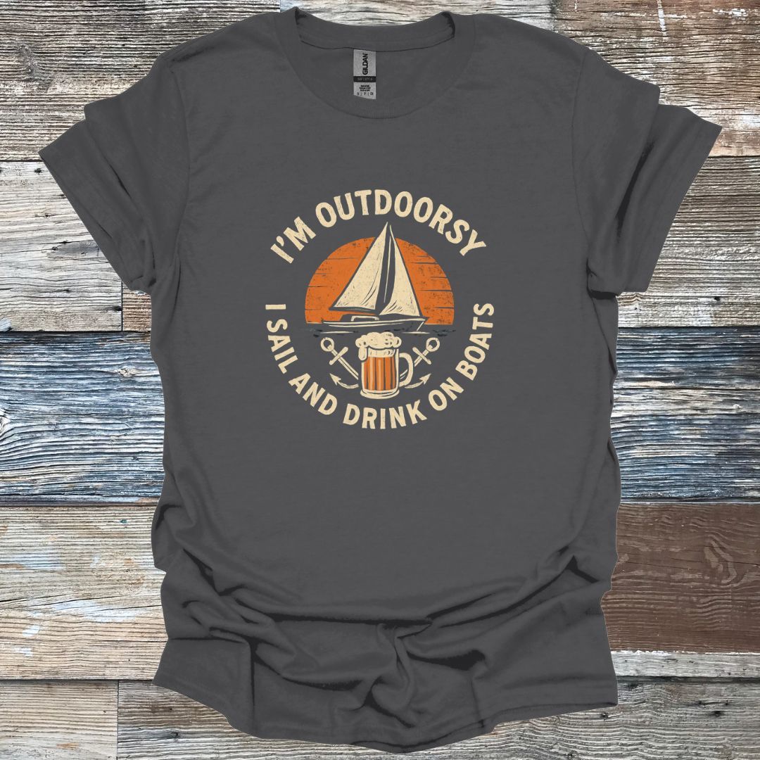 I'm Outdoorsy I Sail and Drink on Boats T-Shirt