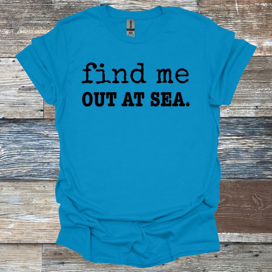 Find Me Out At Sea. T-Shirt
