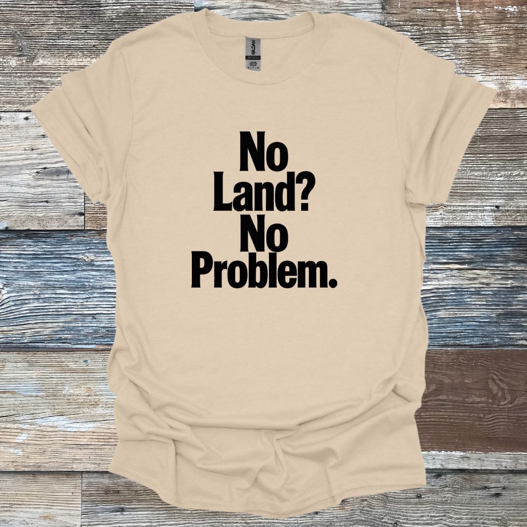 No Land? No Problem T-Shirt