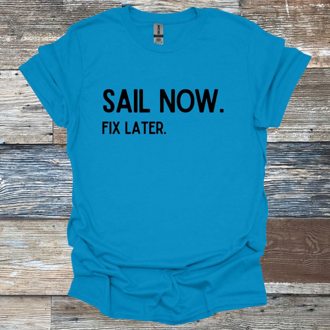 Sail Now Fix Later T-Shirt
