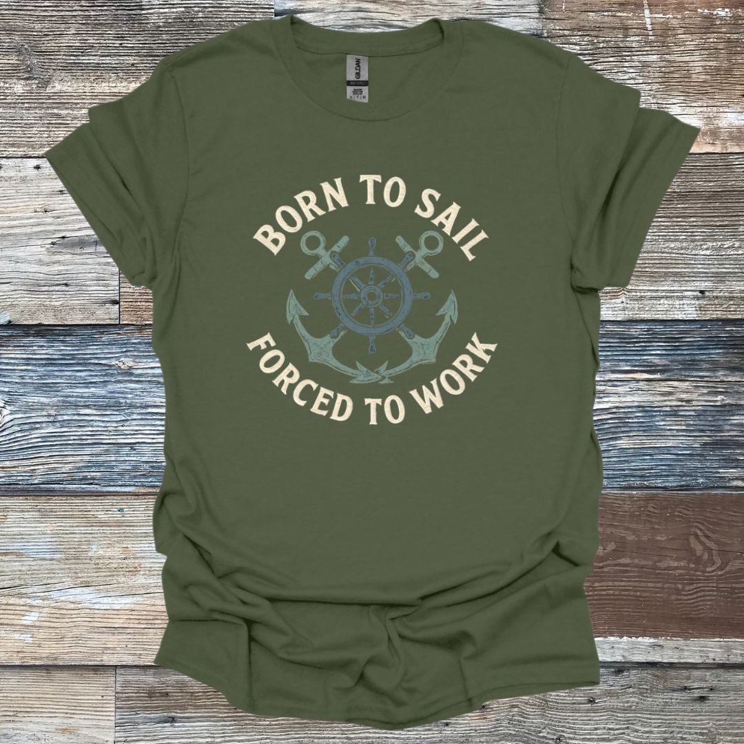 Born to Sail Forced to Work T-Shirt