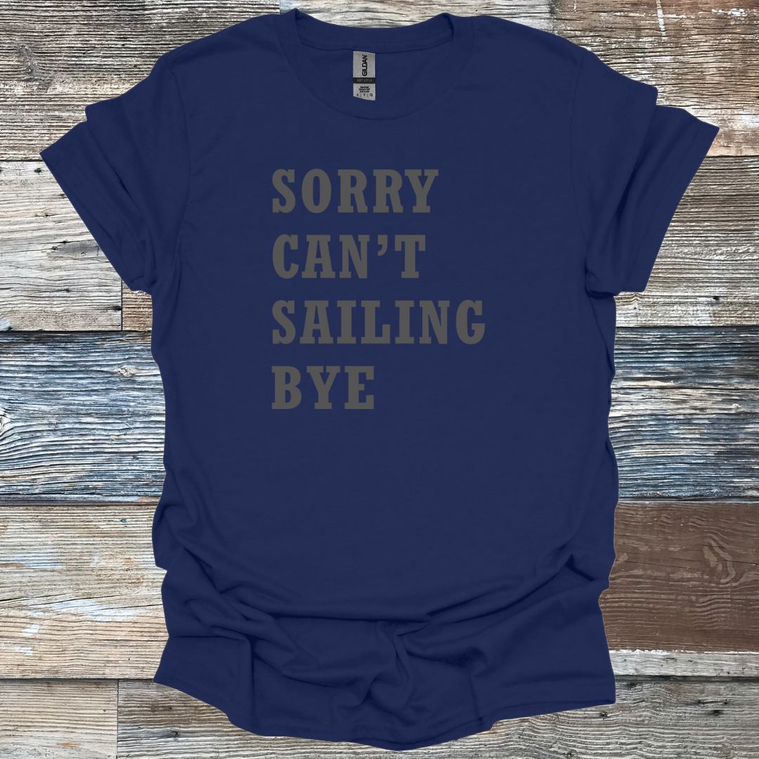 Sorry Can't Sailing Bye T-Shirt