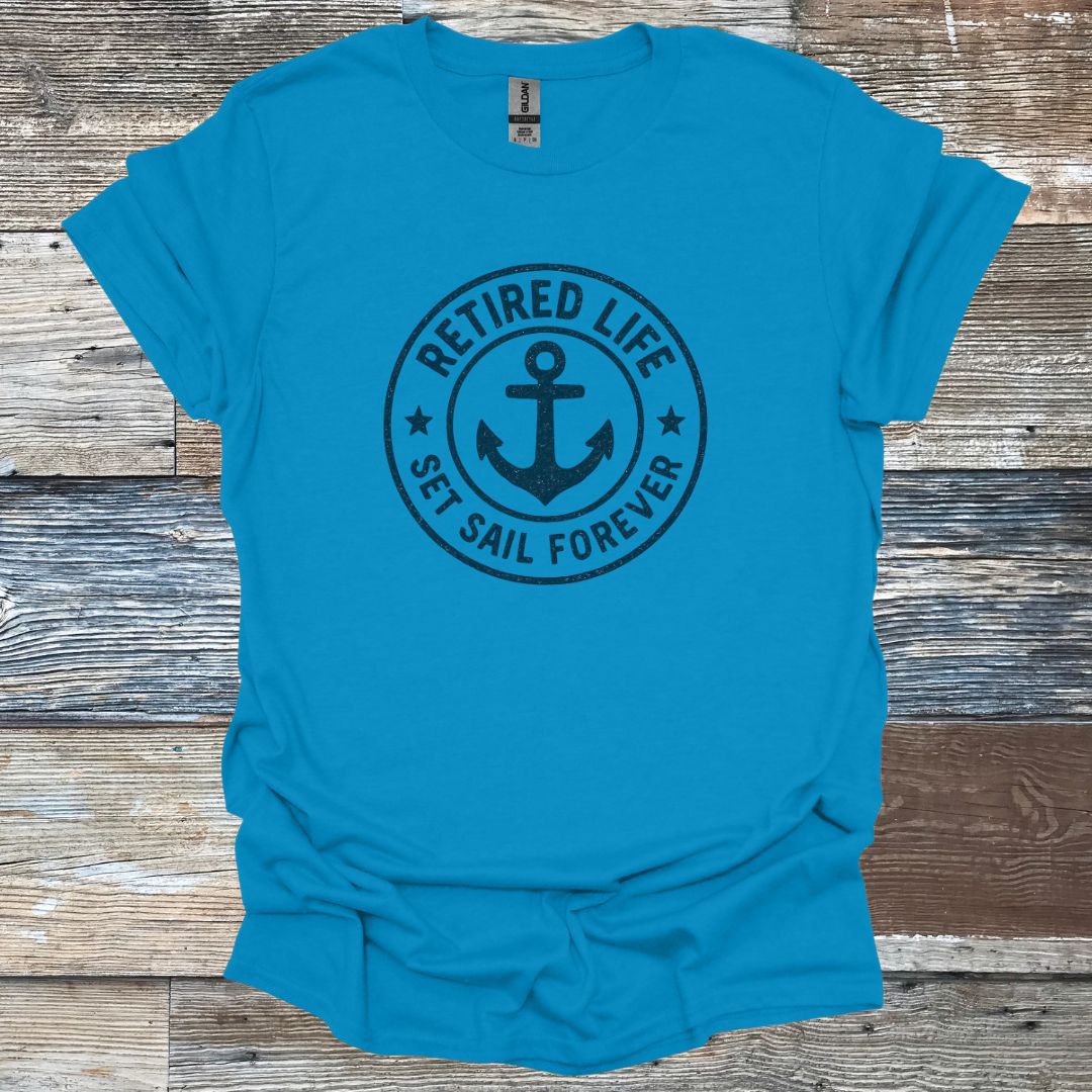 Retired Life Set Sail Forever T-Shirt