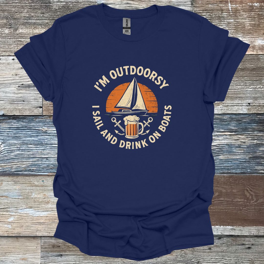I'm Outdoorsy I Sail and Drink on Boats T-Shirt