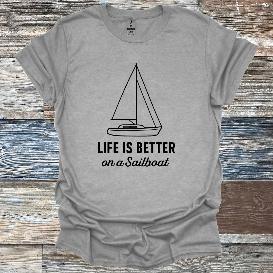 Life is Better on a Sailboat T-Shirt