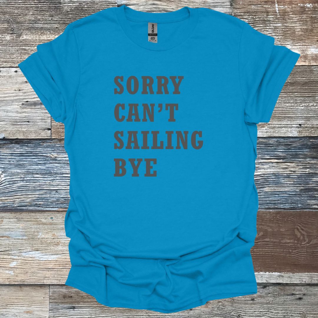 Sorry Can't Sailing Bye T-Shirt