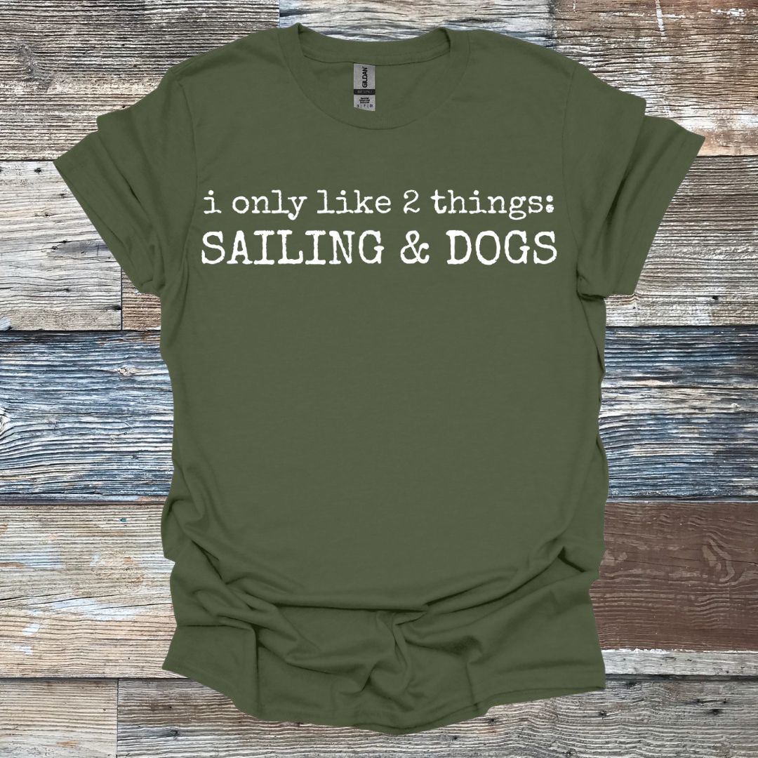 I only like 2 things: Sailing & Dogs T-Shirt