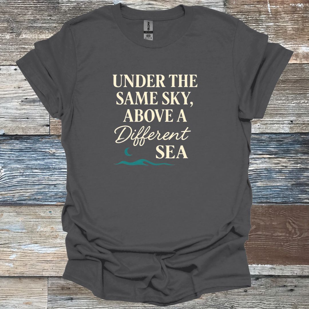 Under the same Sky Above a Different Sea T-Shirt
