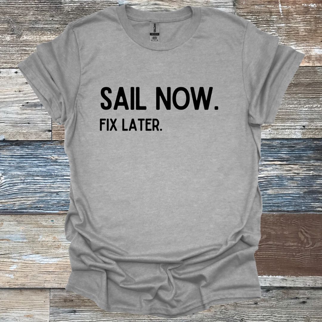 Sail Now Fix Later T-Shirt