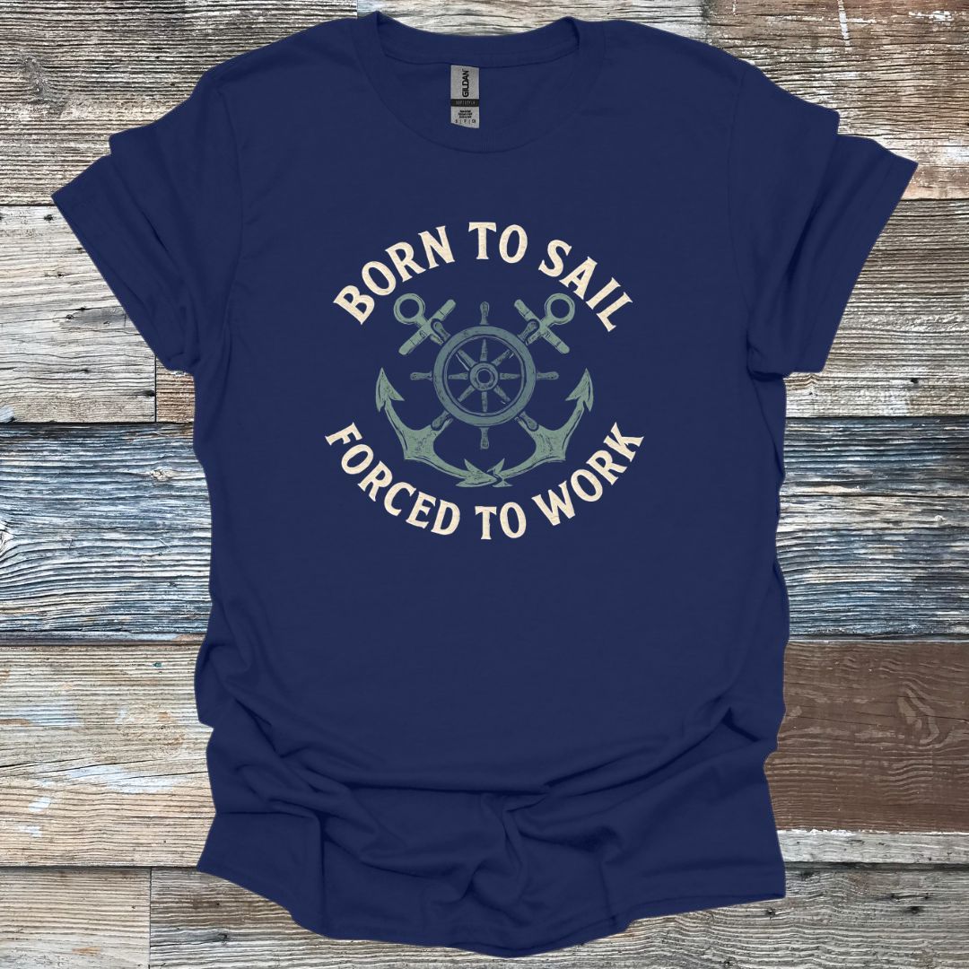 Born to Sail Forced to Work T-Shirt
