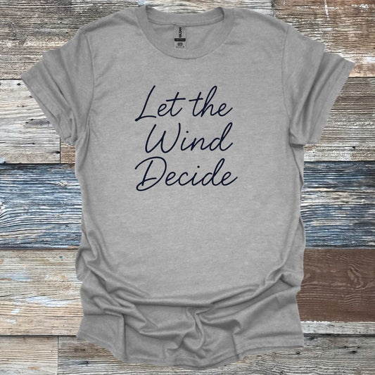 Let the Wind Decide T-Shirt