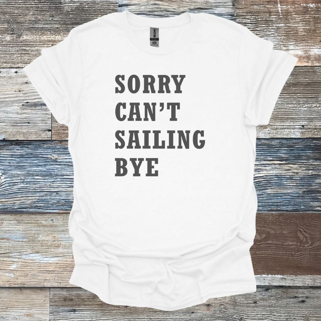 Sorry Can't Sailing Bye T-Shirt