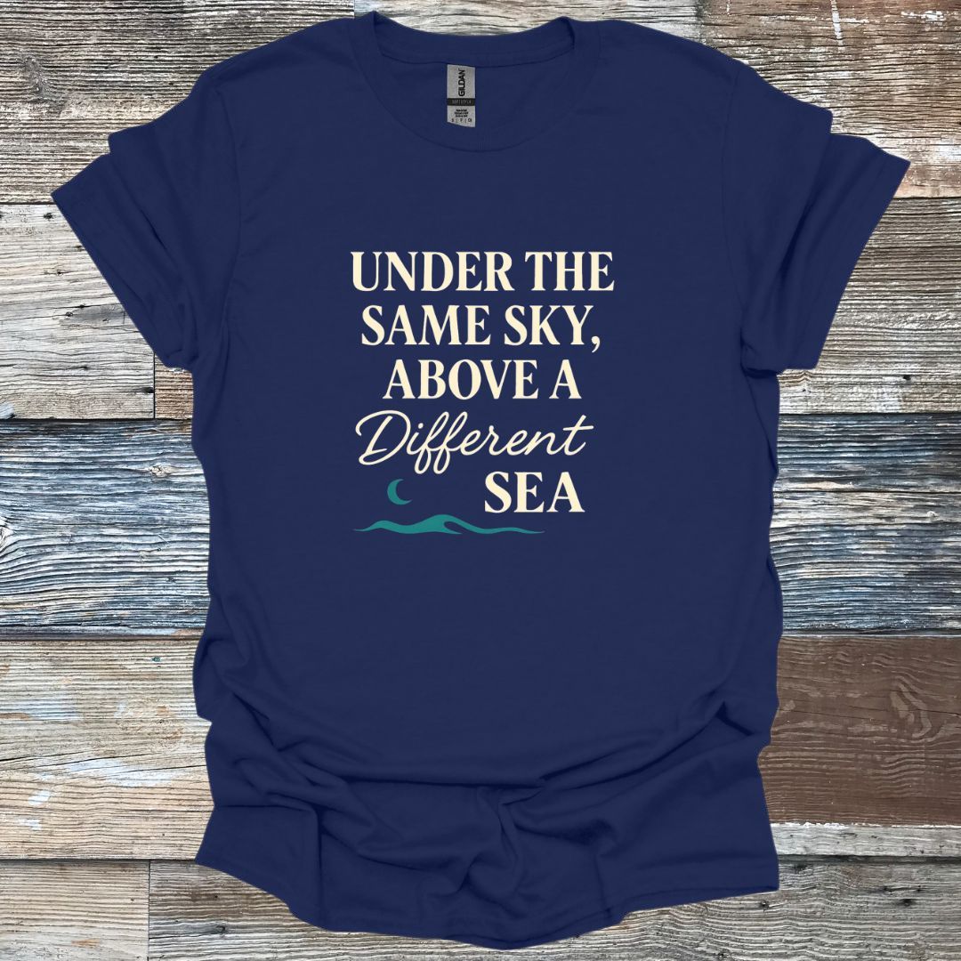 Under the same Sky Above a Different Sea T-Shirt