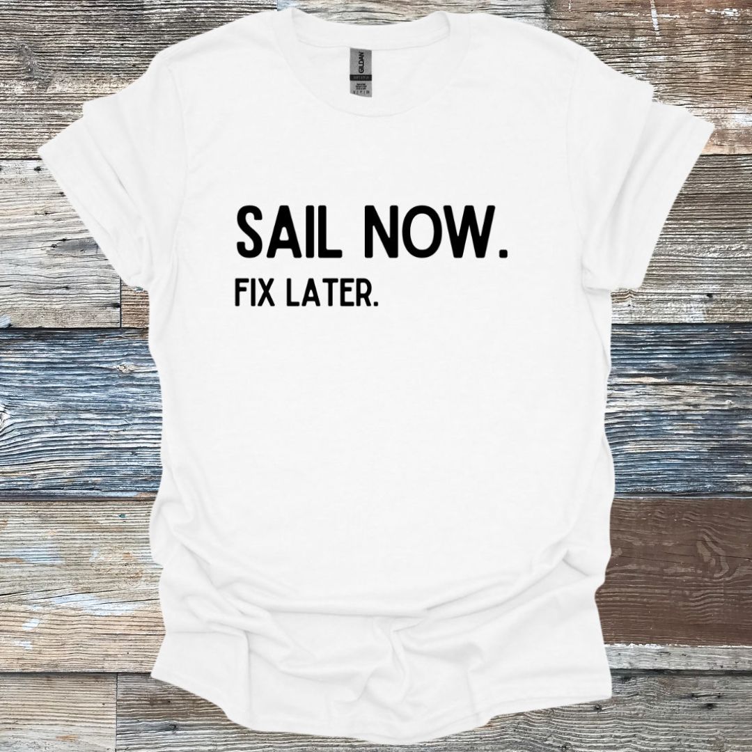 Sail Now Fix Later T-Shirt