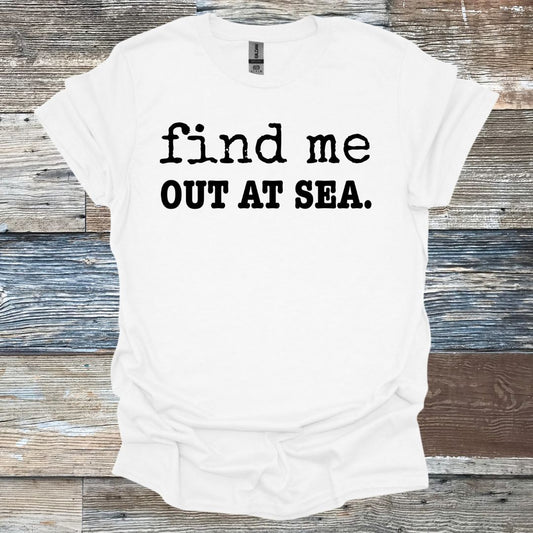 Find Me Out At Sea. T-Shirt