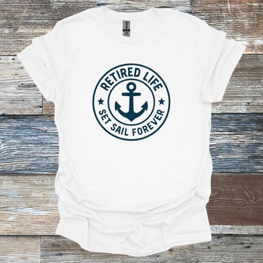 Retired Life Set Sail Forever T-Shirt