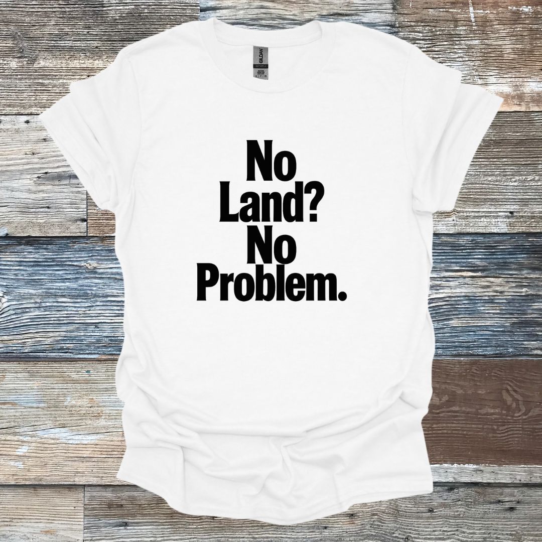 No Land? No Problem T-Shirt