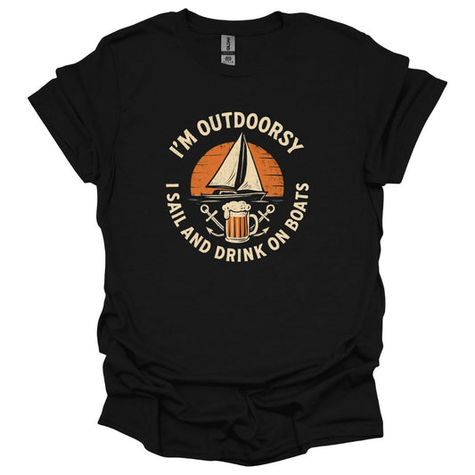 I'm Outdoorsy I Sail and Drink on Boats T-Shirt