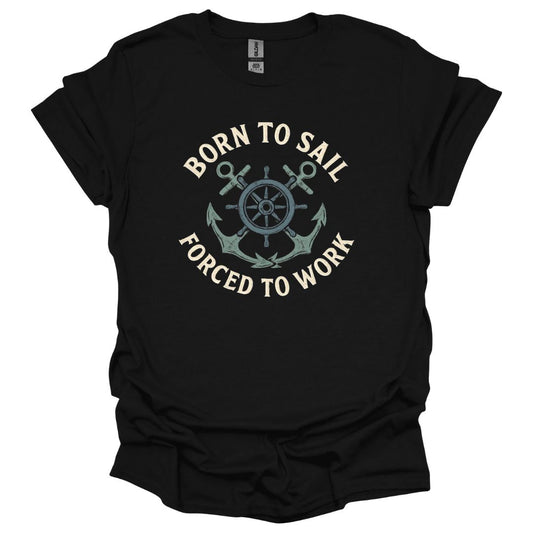 Born to Sail Forced to Work T-Shirt