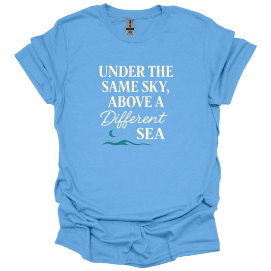 Under the same Sky Above a Different Sea T-Shirt