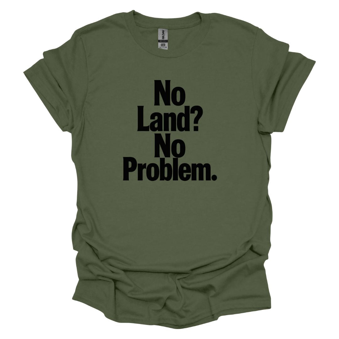 No Land? No Problem T-Shirt