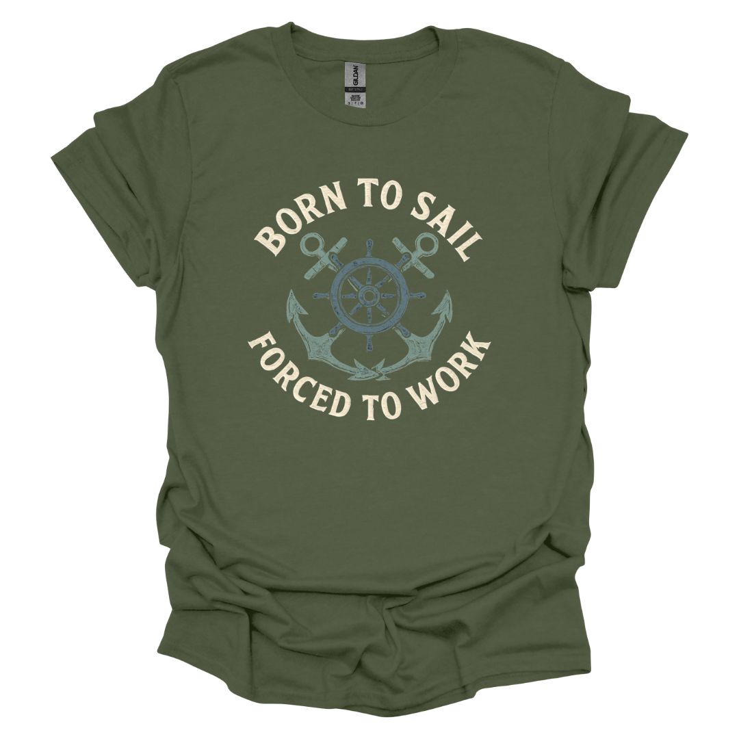 Born to Sail Forced to Work T-Shirt