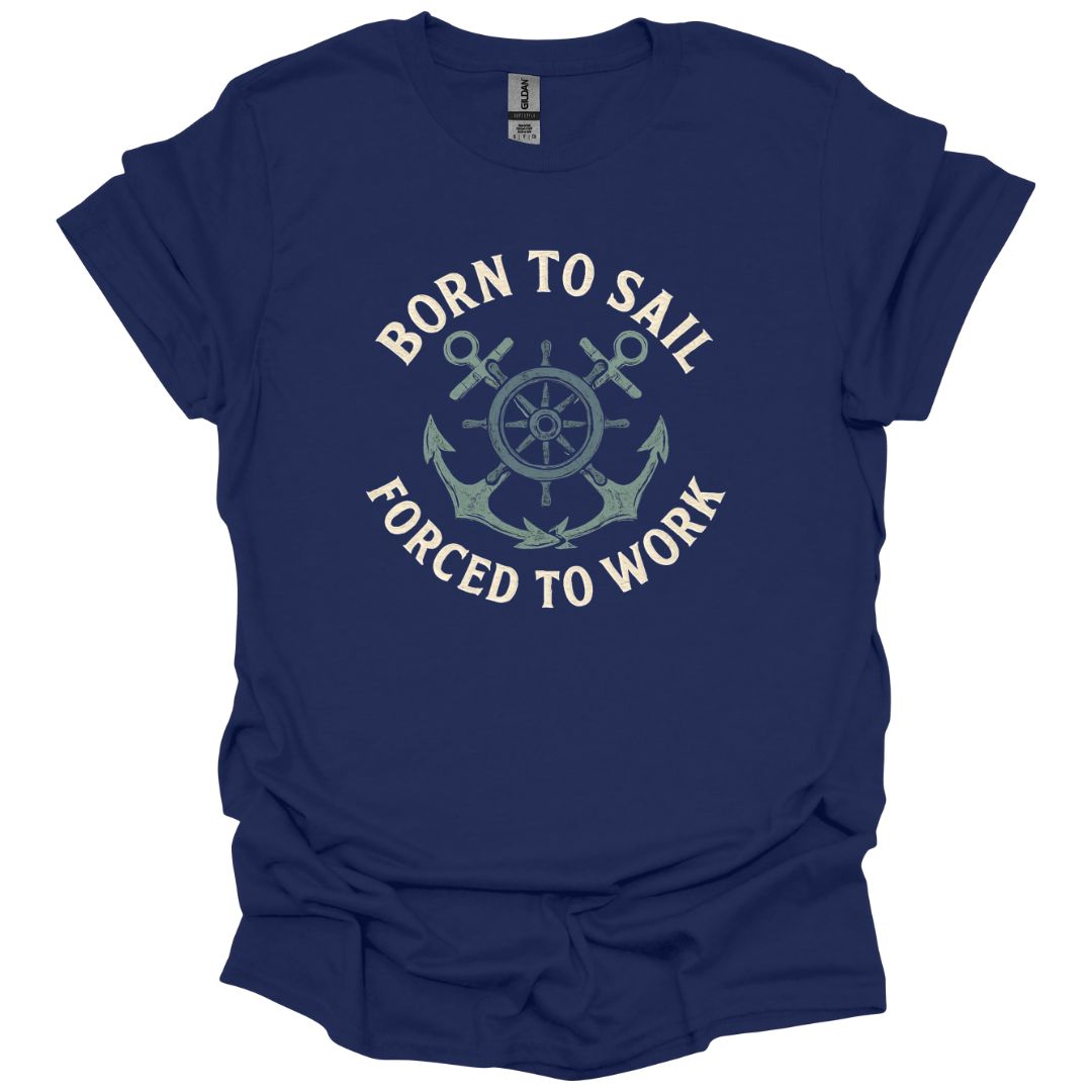 Born to Sail Forced to Work T-Shirt