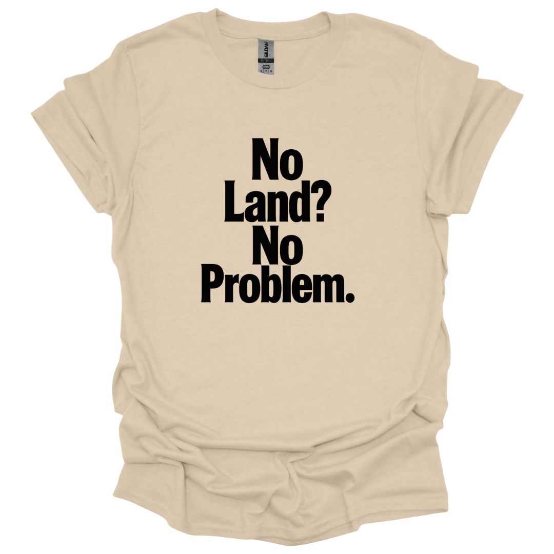 No Land? No Problem T-Shirt