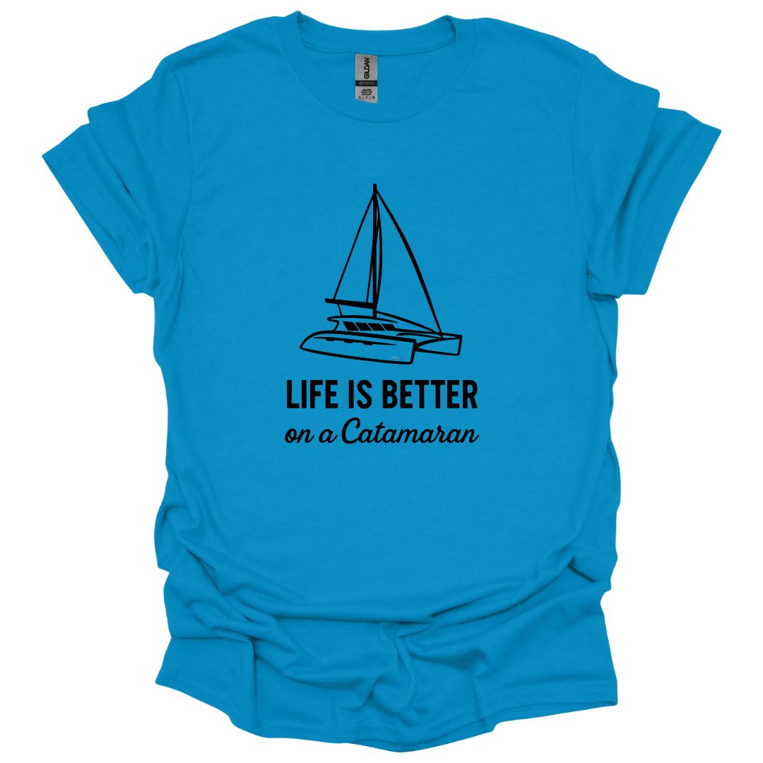 Life is Better on a Catamaran T-Shirt