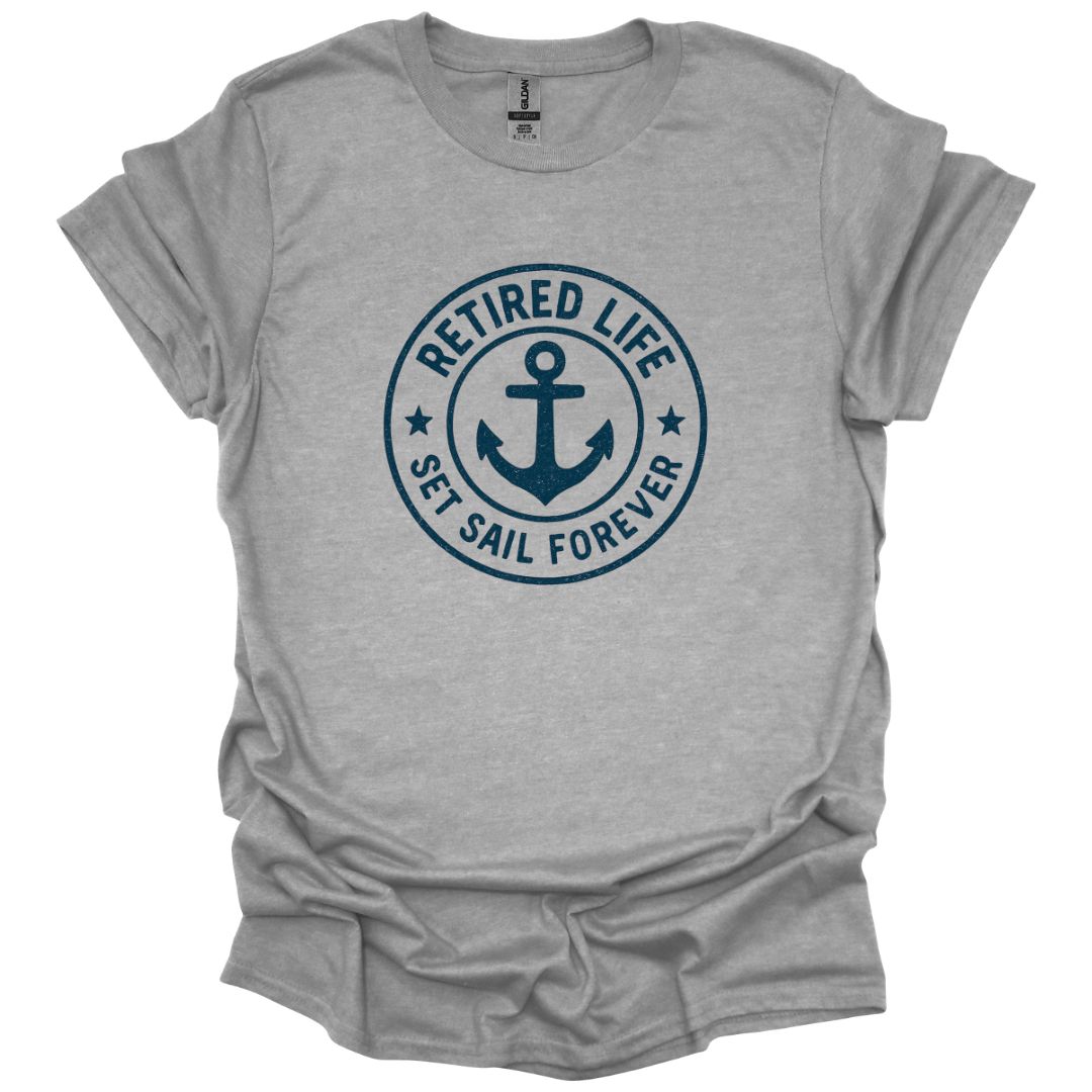 Retired Life Set Sail Forever T-Shirt