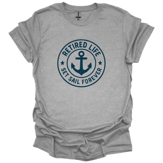 Retired Life Set Sail Forever T-Shirt