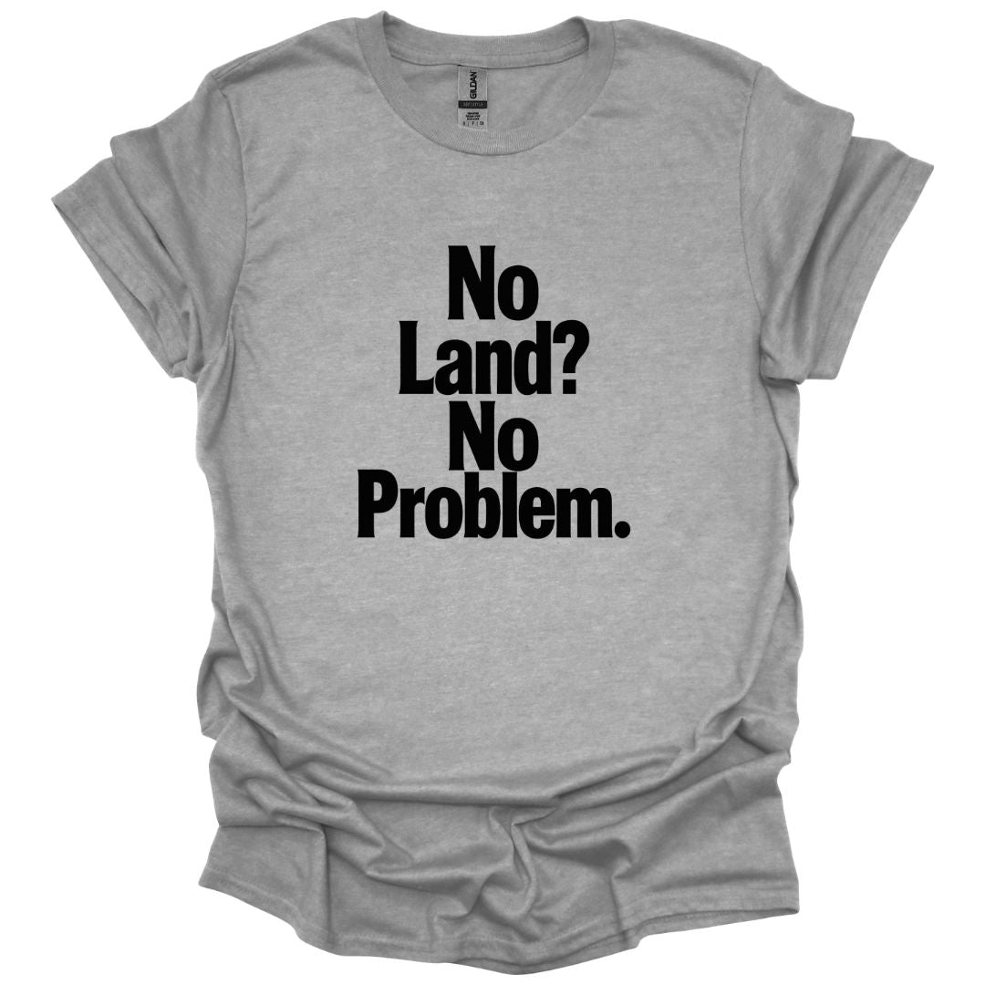 No Land? No Problem T-Shirt