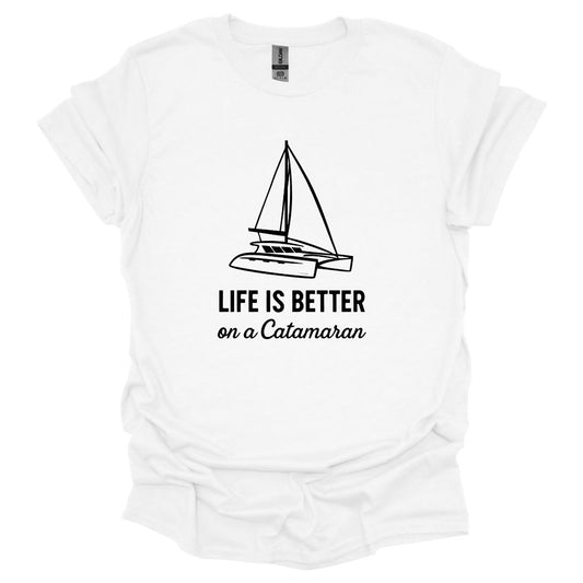 Life is Better on a Catamaran T-Shirt